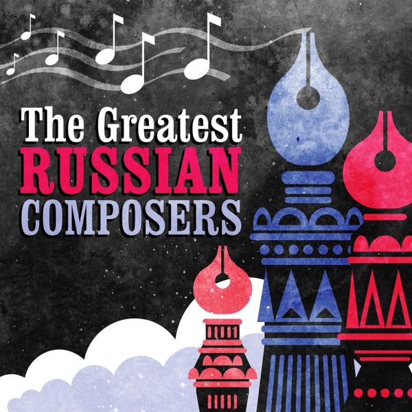 The Greatest Russian Composers