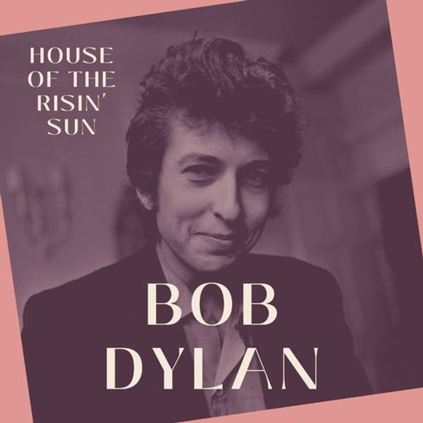 House Of The Risin Sun - Bob Dylan