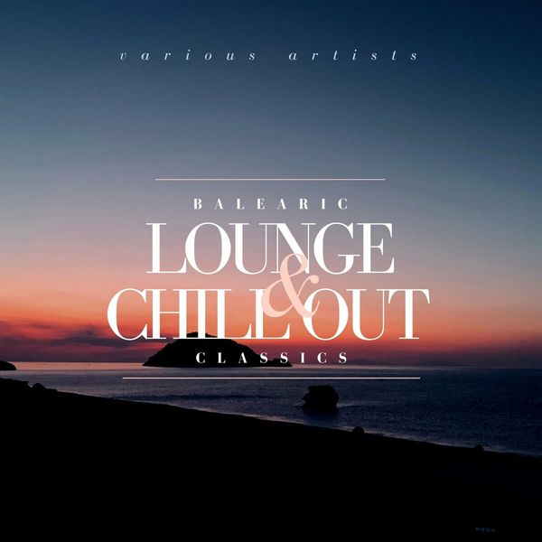 Balearic Lounge And Chill Out Classics