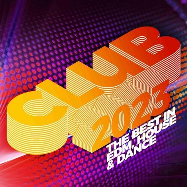 Club 2023: The Best In Edm And House And Dance
